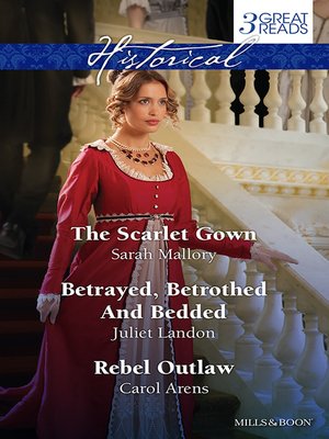 cover image of The Scarlet Gown/Betrayed, Betrothed and Bedded/Rebel Outlaw